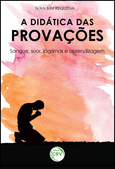 Capa do livro: A DIDÁTICA DAS PROVAÇÕES:<br>sangue, suor, lágrimas e aprendizagem <BR> <a href=https://editoracrv.com.br/produtos/detalhes/32245-CRV>VERIFICAR 2ª EDIÇÃO</a>