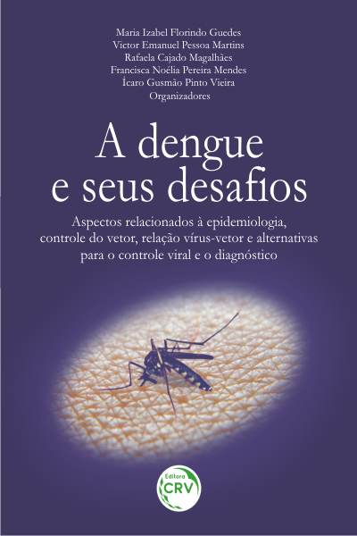Capa do livro: A DENGUE E SEUS DESAFIOS: <br>aspectos relacionados à epidemiologia, controle do vetor, relação vírus-vetor e alternativas para o controle viral e o diagnóstico