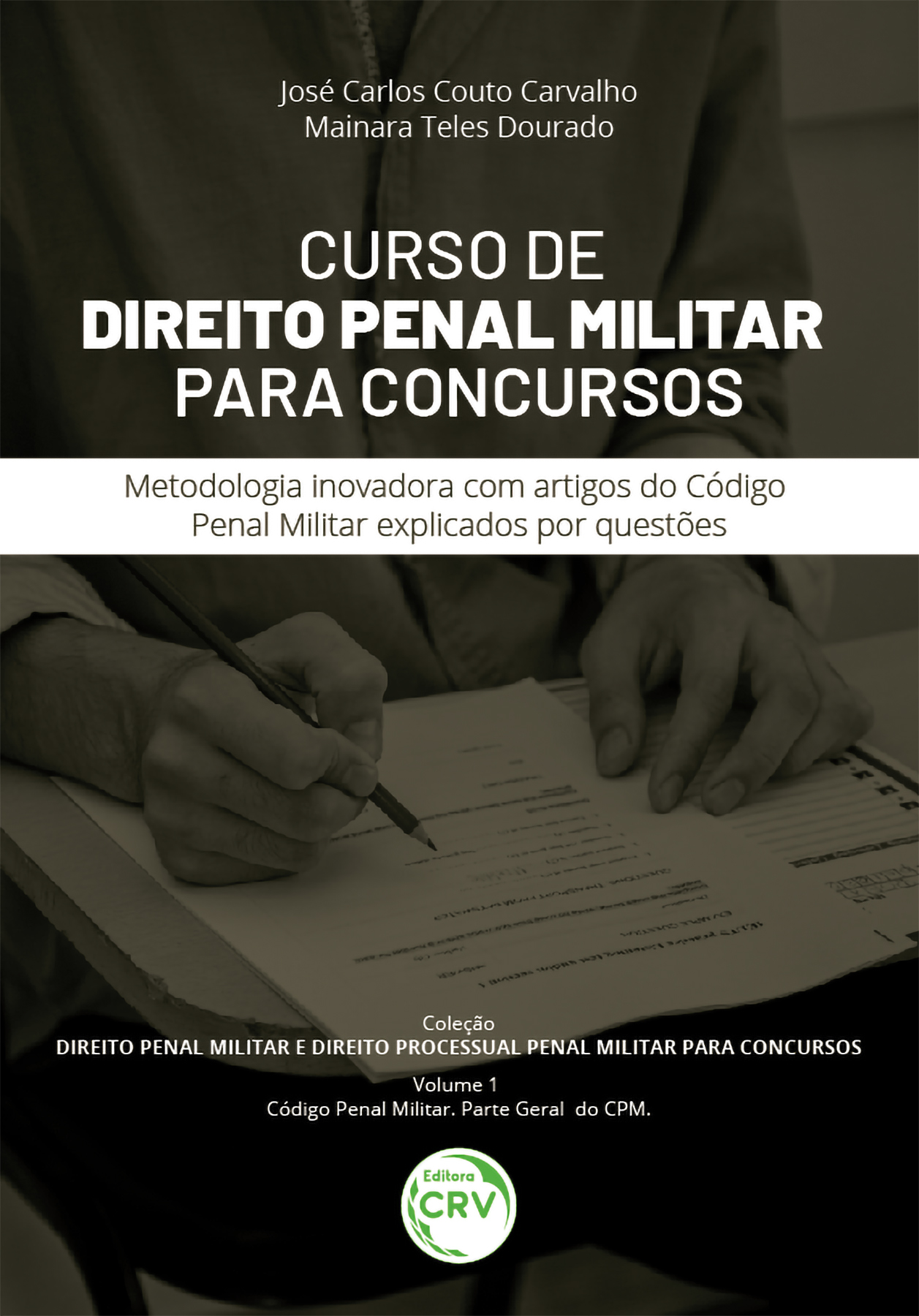 Capa do livro: CURSO DE DIREITO PENAL MILITAR PARA CONCURSOS <BR> Metodologia inovadora com artigos do Código Penal Militar explicados por questões <BR> Coleção Direito Penal Militar e Direito Processual Penal Militar para Concursos Volume 1 – Código Penal Militar