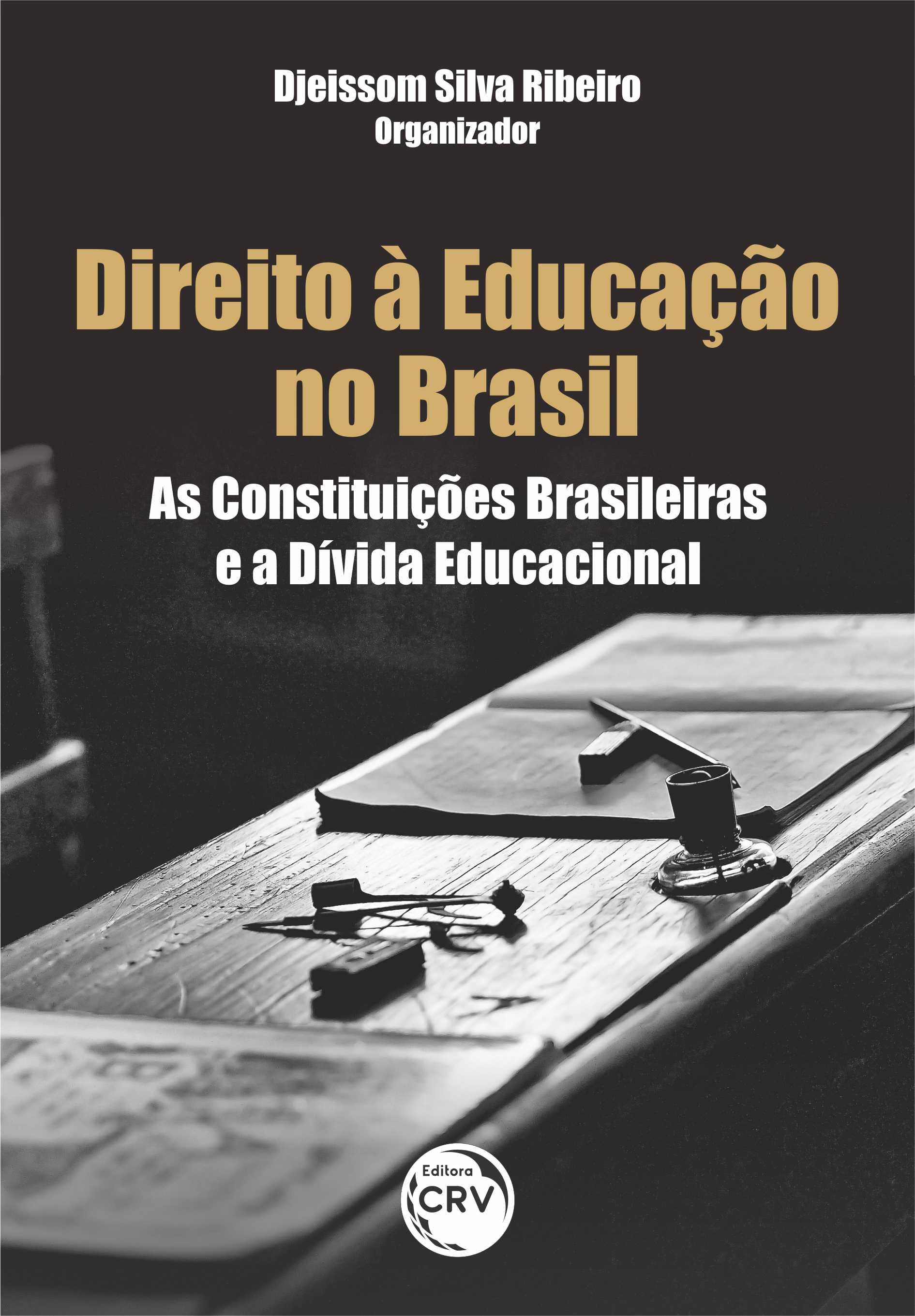 Capa do livro: DIREITO À EDUCAÇÃO NO BRASIL: <br>as Constituições brasileiras e a dívida educacional