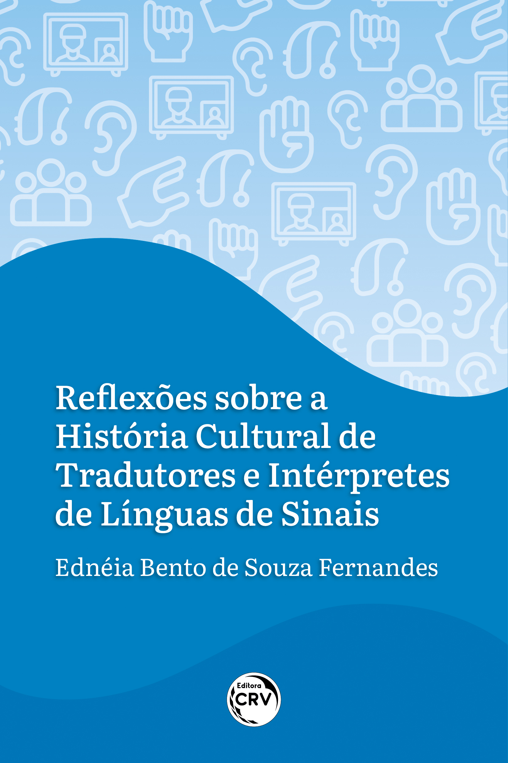 Capa do livro: REFLEXÕES SOBRE A HISTÓRIA CULTURAL DE TRADUTORES E INTÉRPRETES DE LÍNGUAS DE SINAIS