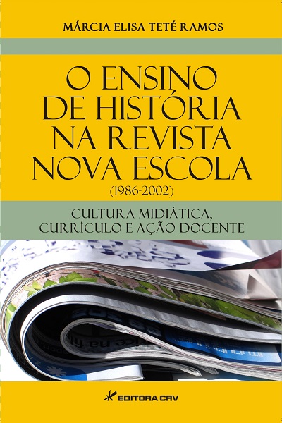 Capa do livro: O ENSINO DE HISTÓRIA NA REVISTA NOVA ESCOLA (1986-2002): cultura midiática, currículo e ação docente