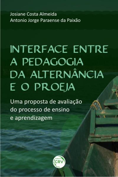 Capa do livro: INTERFACE ENTRE A PEDAGOGIA DA ALTERNÂNCIA E O PROEJA:<br> uma proposta de avaliação do processo de ensino e aprendizagem