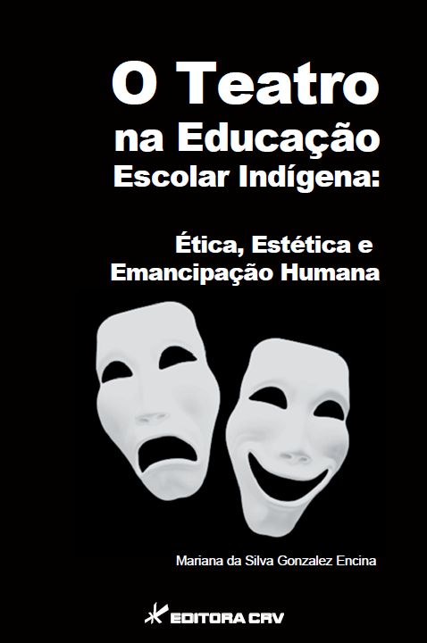 Capa do livro: O TEATRO NA EDUCAÇÃO ESCOLAR INDÍGENA:<br>ética, estética e emancipação humana