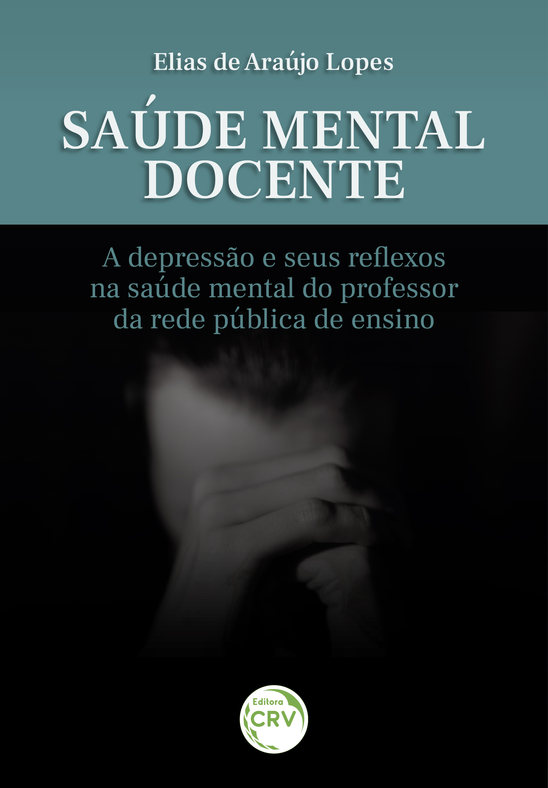 Capa do livro: SAÚDE MENTAL DOCENTE: <br>a depressão e seus reflexos na saúde mental do professor da rede pública de ensino