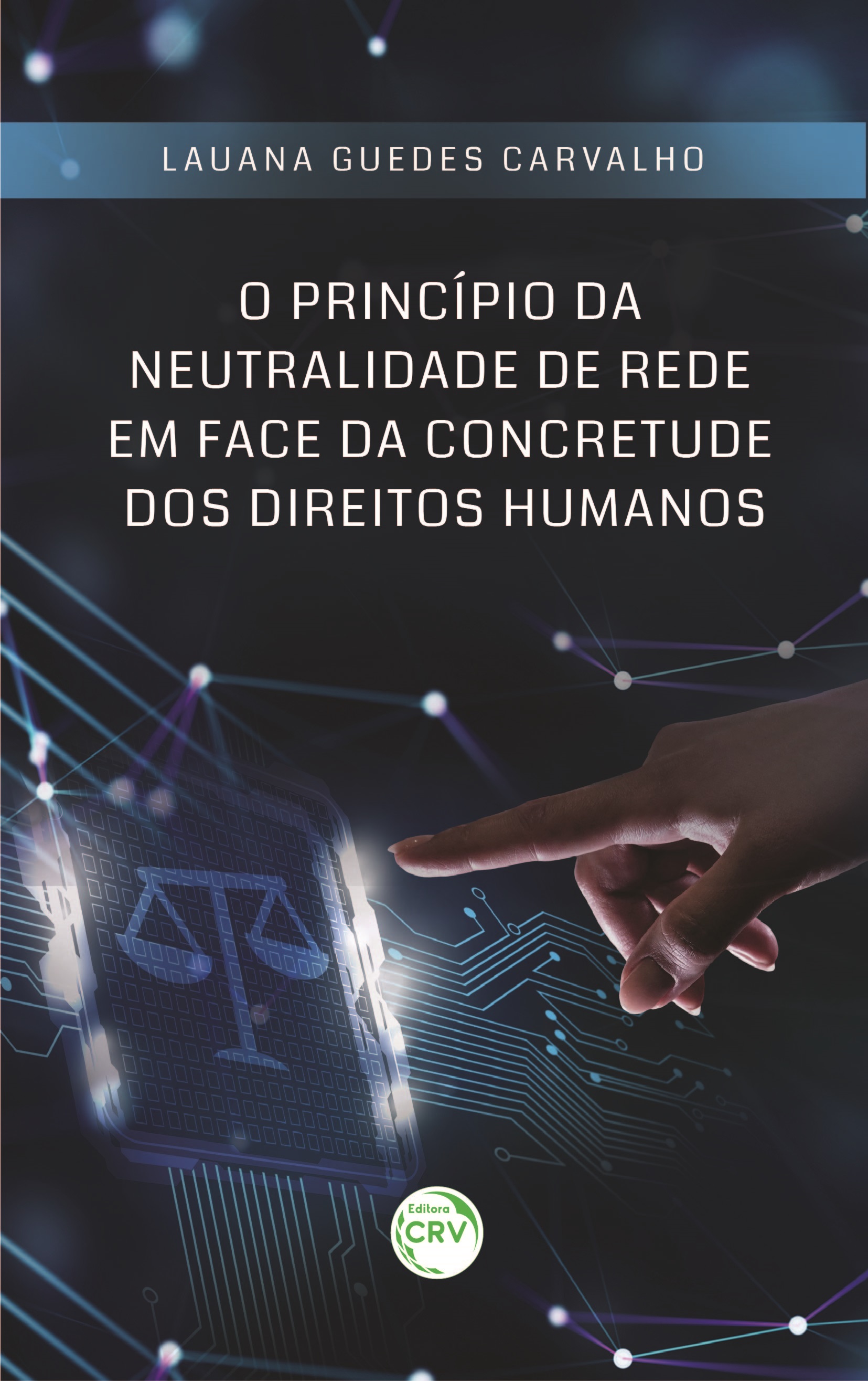 Capa do livro: O PRINCÍPIO DA NEUTRALIDADE DE REDE EM FACE DA CONCRETUDE DOS DIREITOS HUMANOS