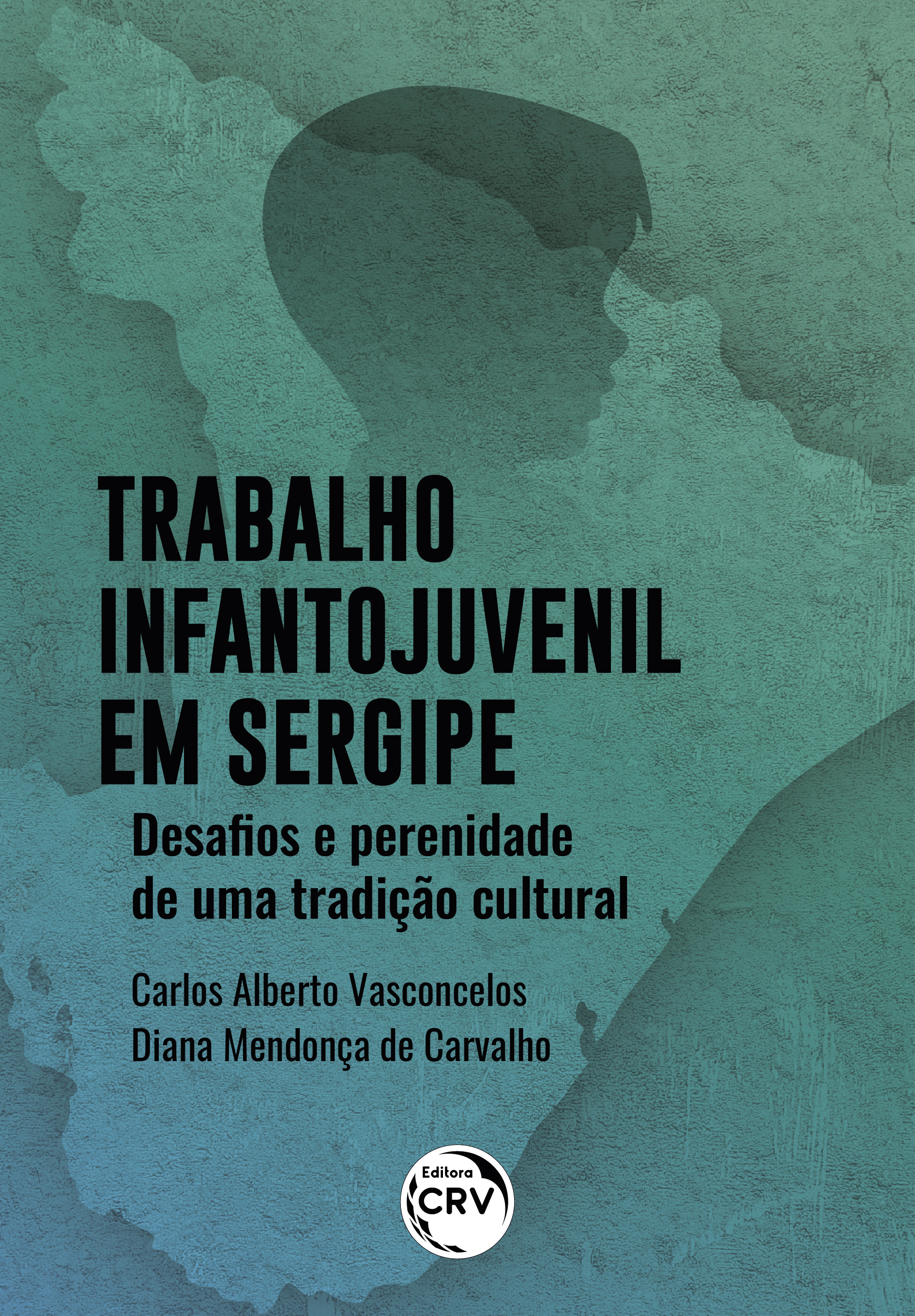 Capa do livro: TRABALHO INFANTOJUVENIL EM SERGIPE:<br> desafios e perenidade de uma tradição cultural