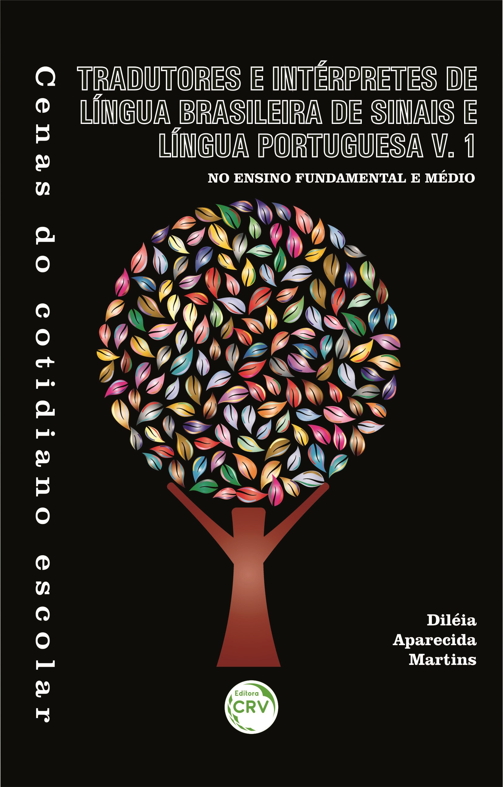 Capa do livro: CENAS DO COTIDIANO ESCOLAR:<br> tradutores e intérpretes de língua brasileira de sinais e língua portuguesa no ensino fundamental e médio v. 1