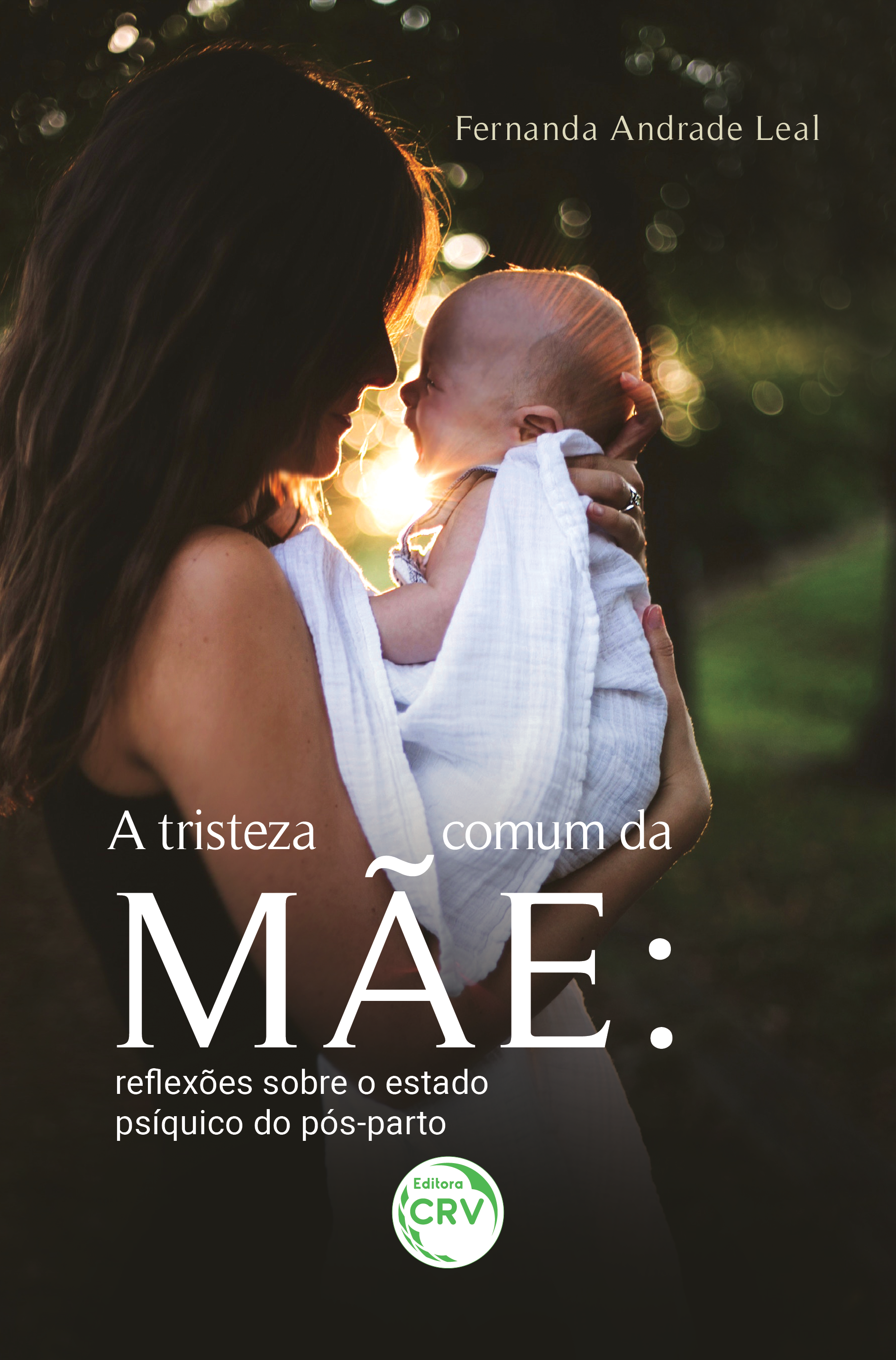Capa do livro: A TRISTEZA COMUM DA MÃE:<br> reflexões sobre o estado psíquico do pós-parto