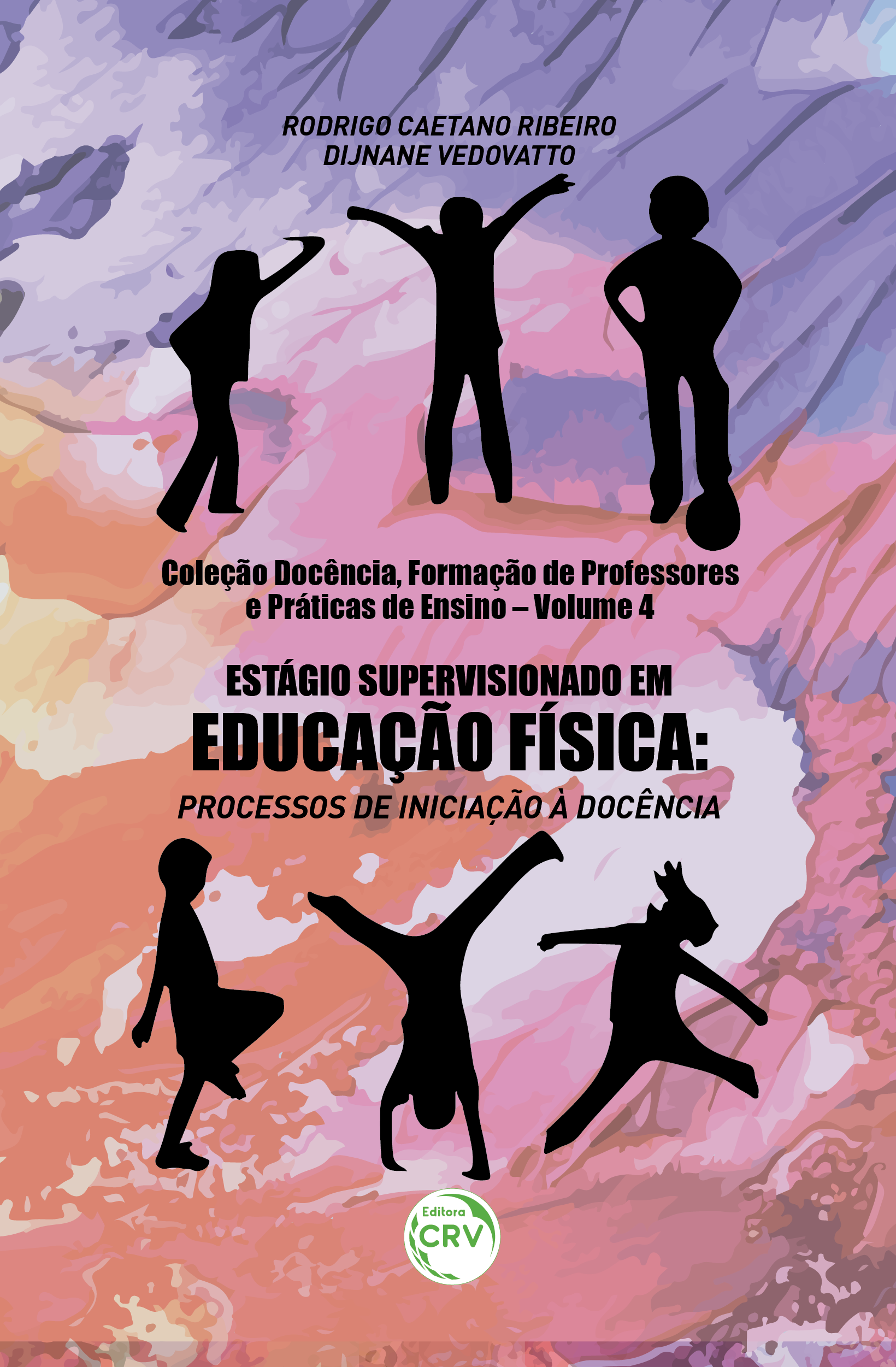 Capa do livro: ESTÁGIO SUPERVISIONADO EM EDUCAÇÃO FÍSICA:<br> processos de iniciação à docência Coleção Docência, Formação de Professores e Práticas de Ensino - Volume 4