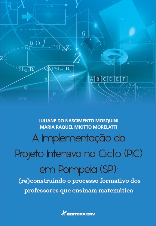 Capa do livro: A IMPLEMENTAÇÃO DO PROJETO INTENSIVO NO CICLO (PIC) EM POMPEIA (SP):<br>(re)construindo o processo formativo dos professores que ensinam matemática