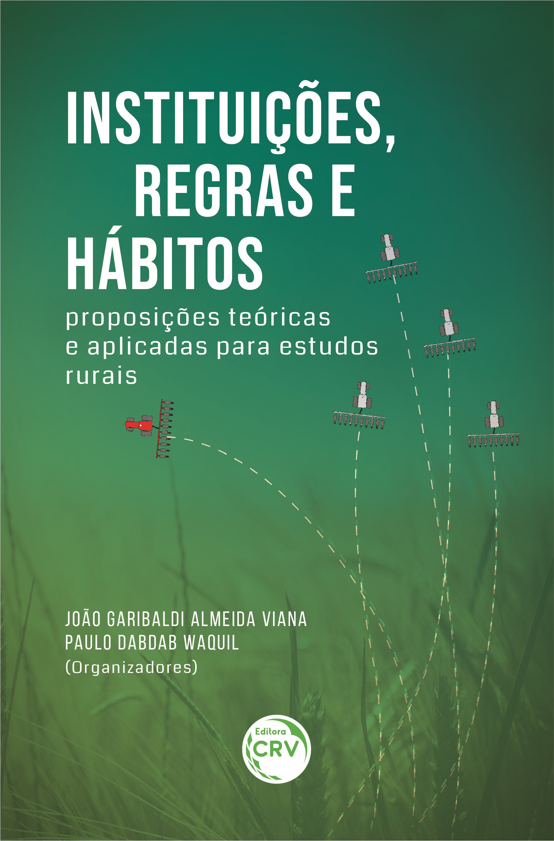 Capa do livro: INSTITUIÇÕES, REGRAS E HÁBITOS: <br>proposições teóricas e aplicadas para estudos rurais