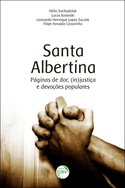 Capa do livro: SANTA ALBERTINA:<br> páginas de dor, (in)justiça e devoções populares