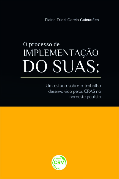 Capa do livro: O PROCESSO DE IMPLEMENTAÇÃO DO SUAS:<br> um estudo sobre o trabalho desenvolvido pelos CRAS no noroeste paulista