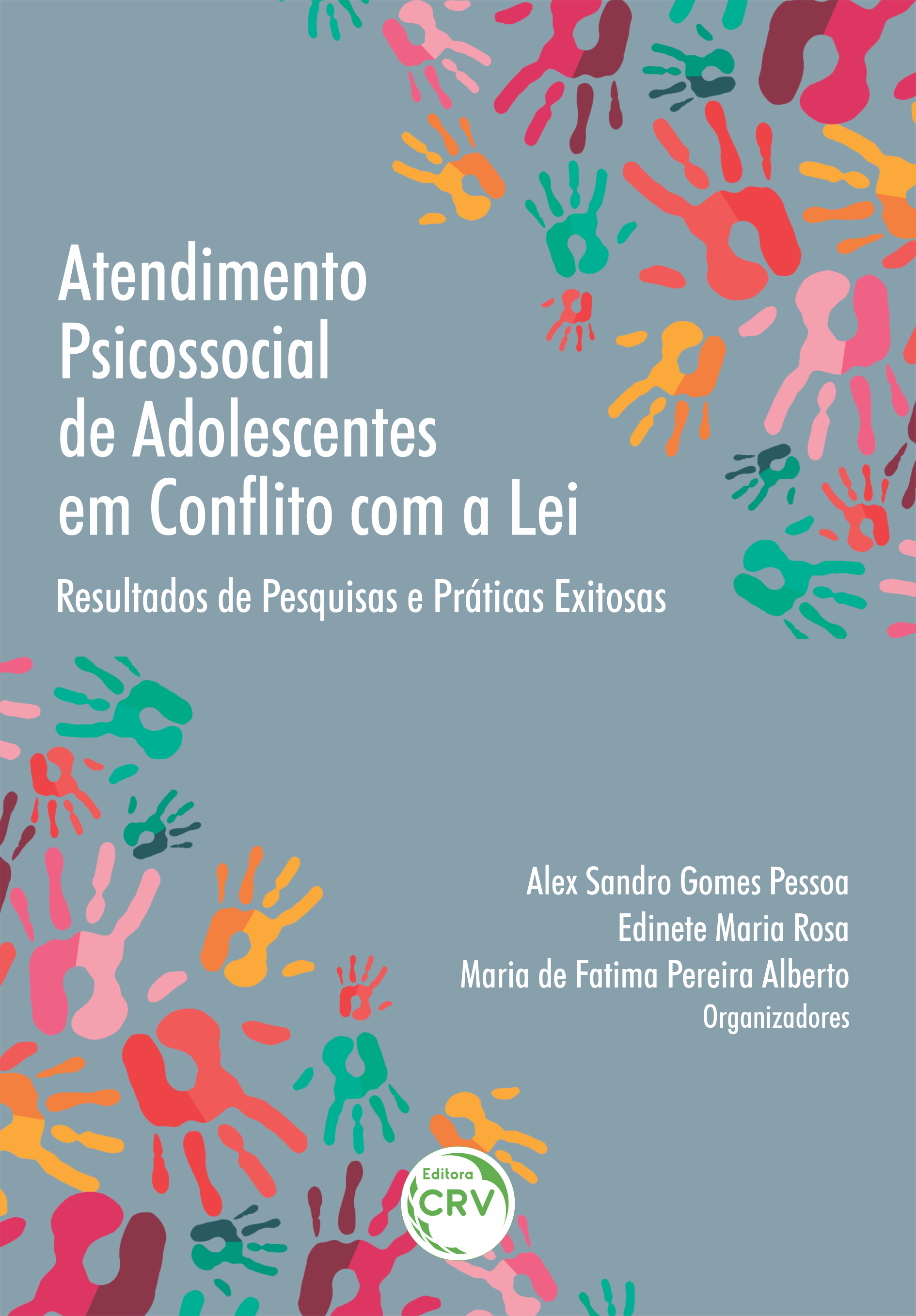 Capa do livro: ATENDIMENTO PSICOSSOCIAL DE ADOLESCENTES EM CONFLITO COM A LEI: <br>resultados de pesquisas e práticas exitosas