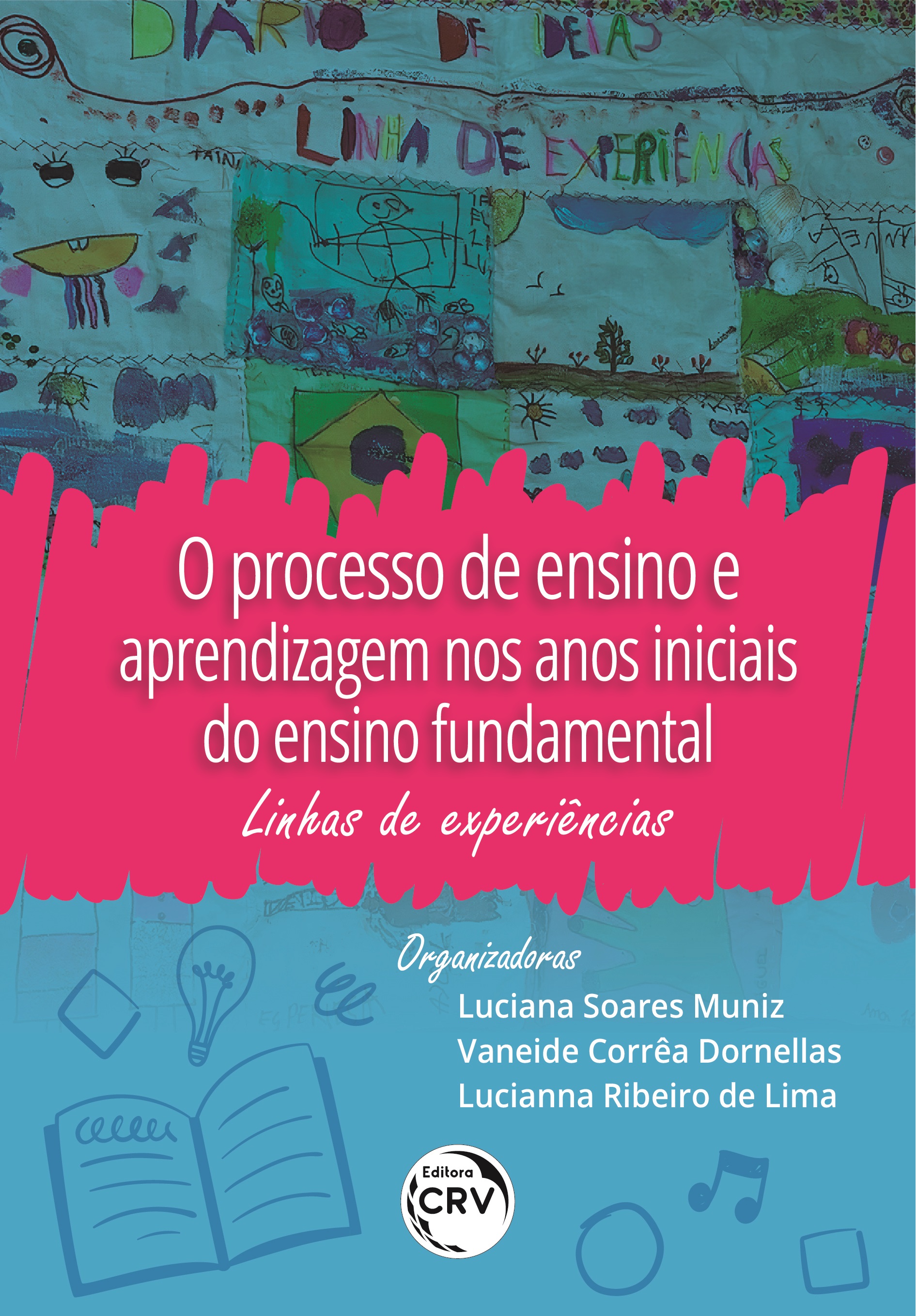 Capa do livro: O PROCESSO DE ENSINO E APRENDIZAGEM NOS ANOS INICIAIS DO ENSINO FUNDAMENTAL:<br>linhas de experiências