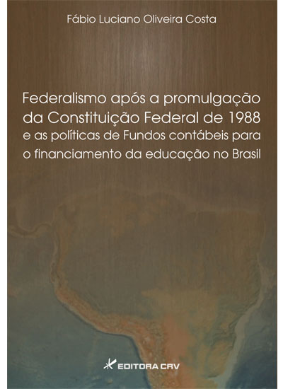 Capa do livro: FEDERALISMO APÓS A PROMULGAÇÃO DA CONSTITUIÇÃO DE 1988<BR>e as políticas de fundos contábeis para o financiamento da educação no Brasil