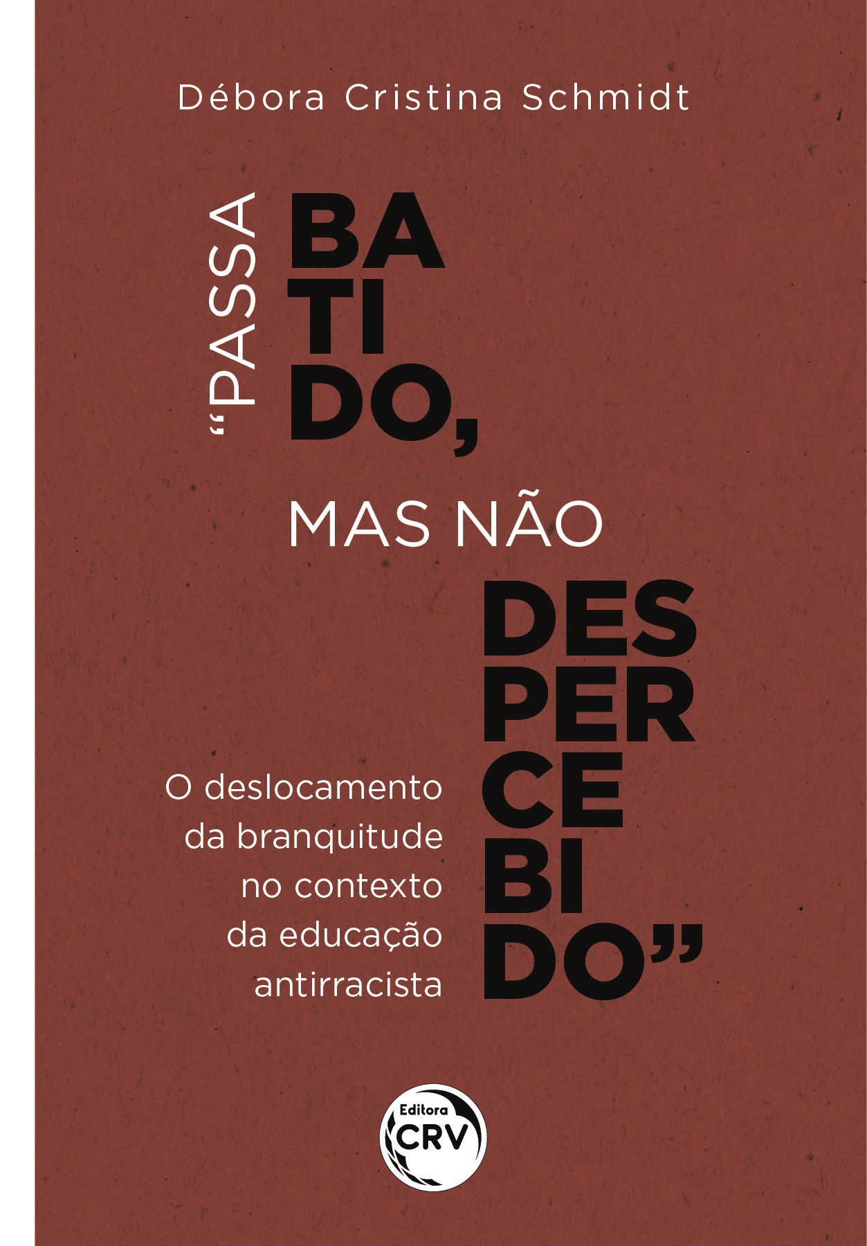 Capa do livro: “PASSA BATIDO, MAS NÃO DESPERCEBIDO”<br>o deslocamento da branquitude no contexto da educação antirracista