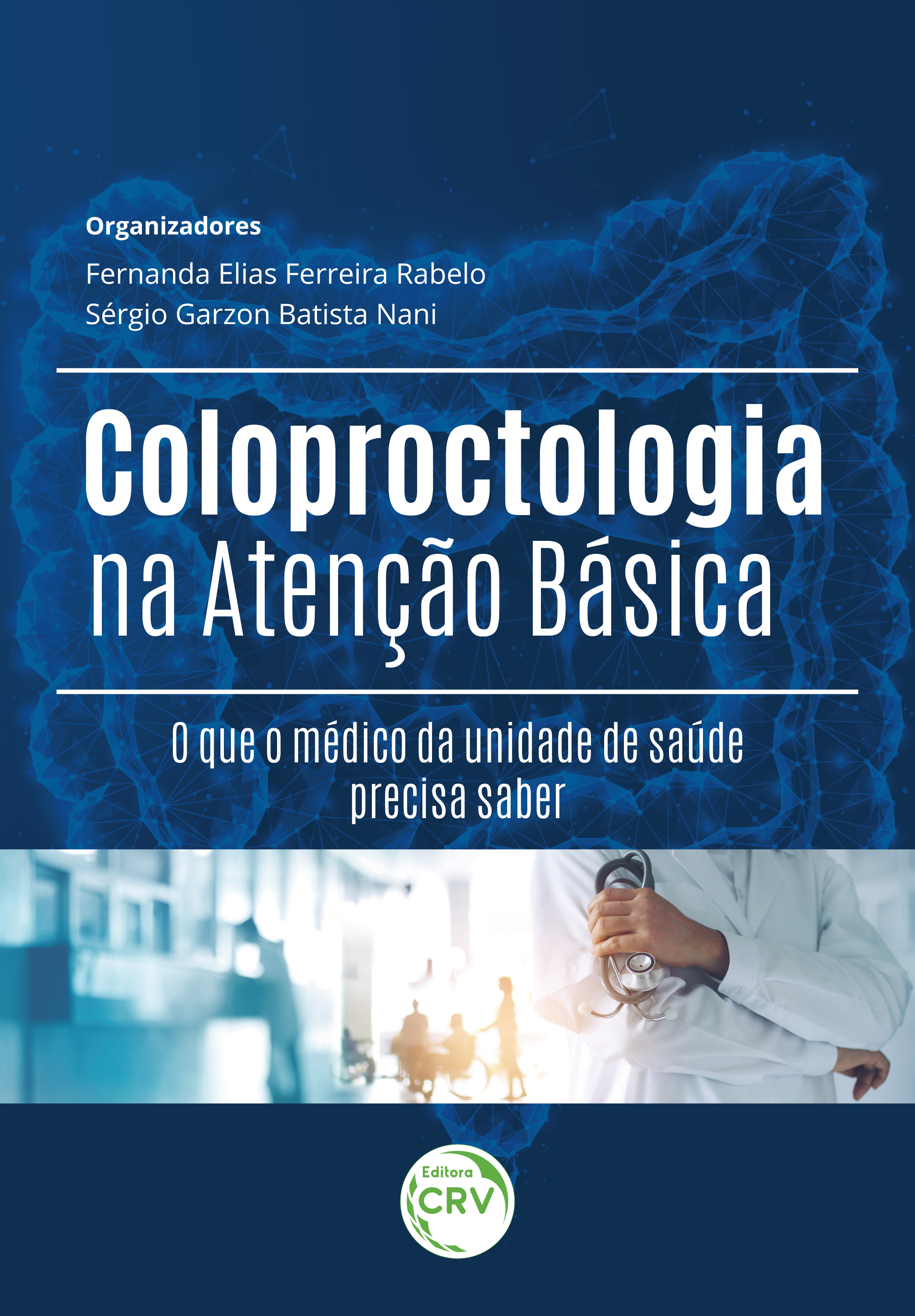 Capa do livro: COLOPROCTOLOGIA NA ATENÇÃO BÁSICA<br>o que o médico da unidade de saúde precisa saber