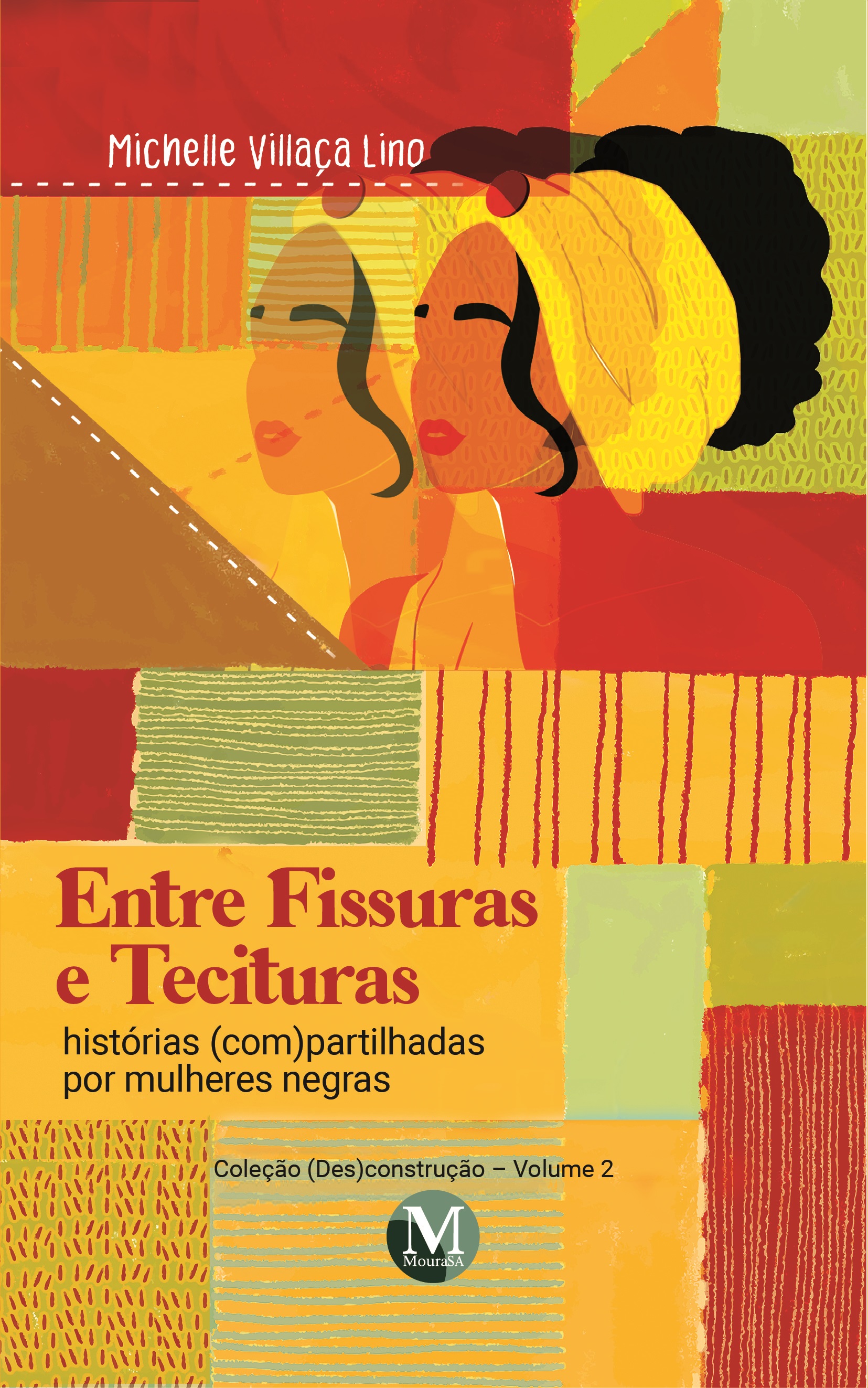 Capa do livro: ENTRE FISSURAS E TECITURAS:<br> histórias (com)partilhadas por mulheres negras <br>Coleção: (Des)construção<br> Volume 2