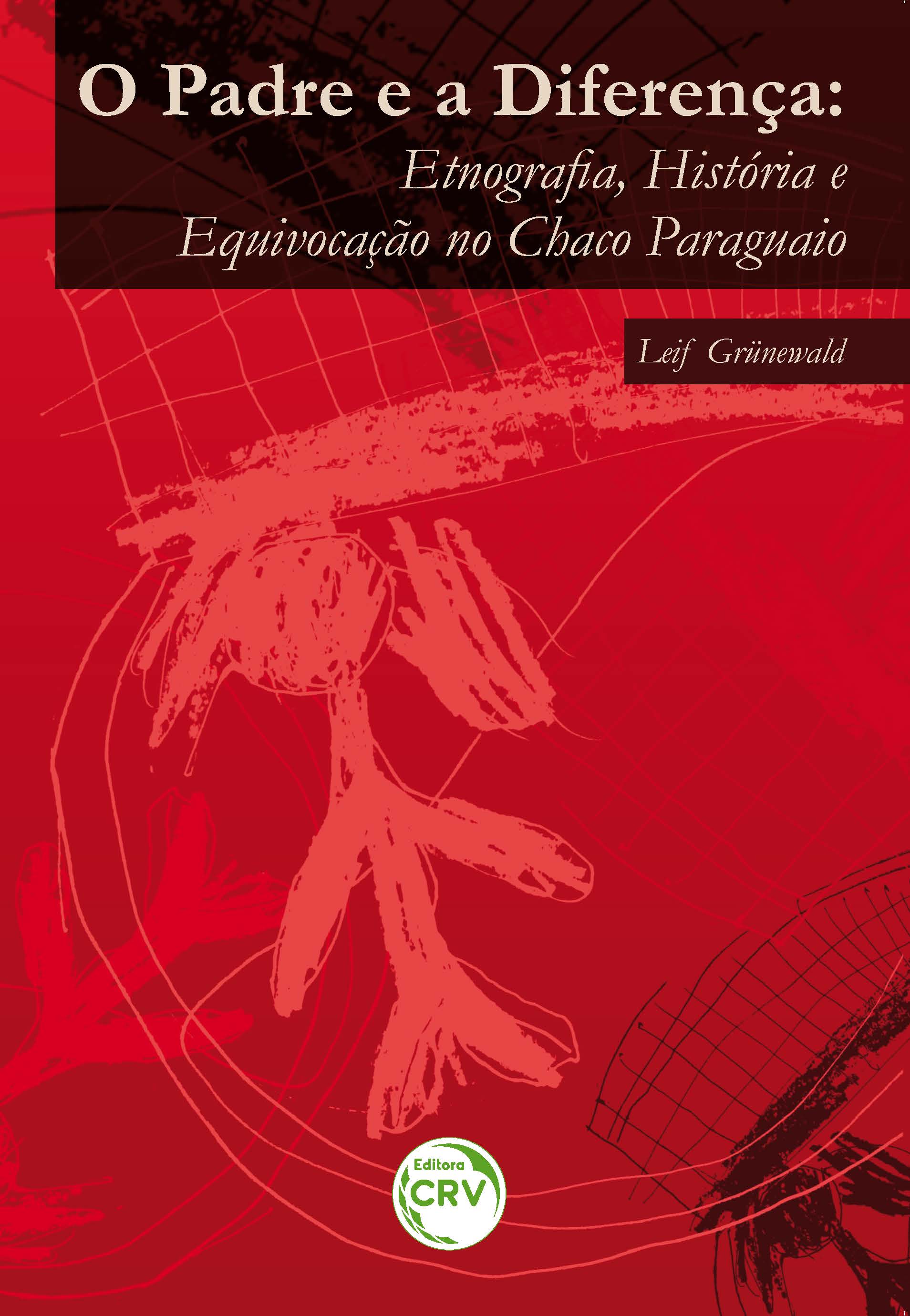 Capa do livro: O PADRE E A DIFERENÇA:<br>etnografia, história e equivocação no Chaco paraguaio