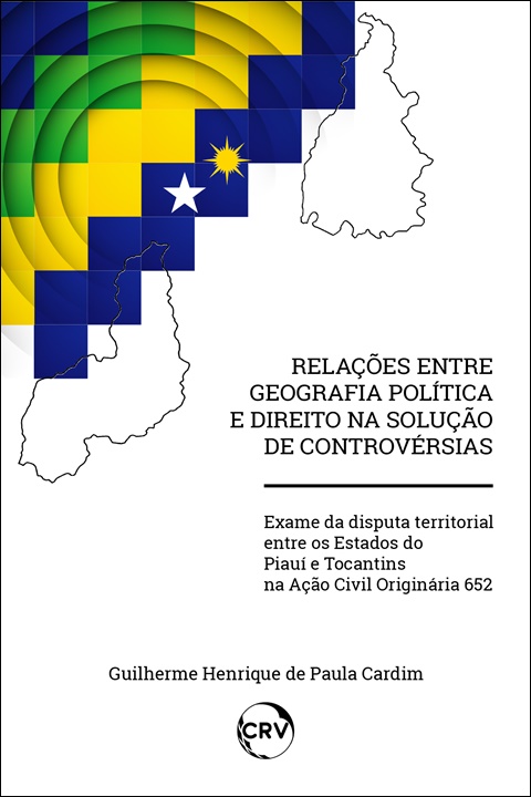 Capa do livro: Relações entre geografia política e direito na solução de controvérsias:<br>Exame da disputa territorial entre os Estados do Piauí e Tocantins na Ação Civil Originária 652