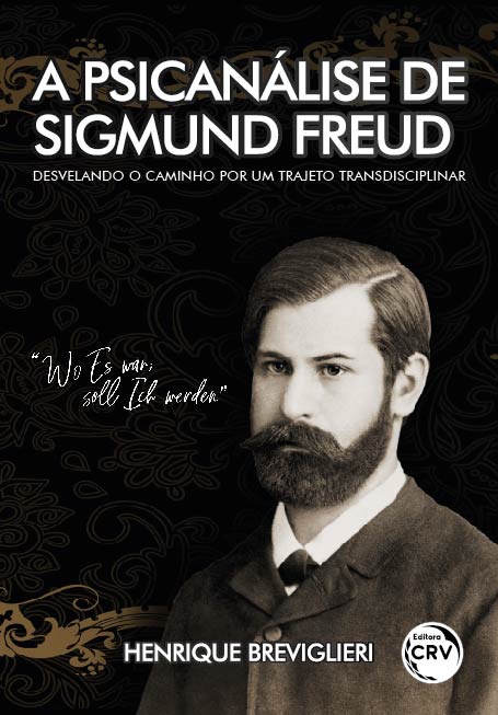 Capa do livro: A PSICANÁLISE DE SIGMUND FREUD:<br> desvelando o caminho por um trajeto transdisciplinar