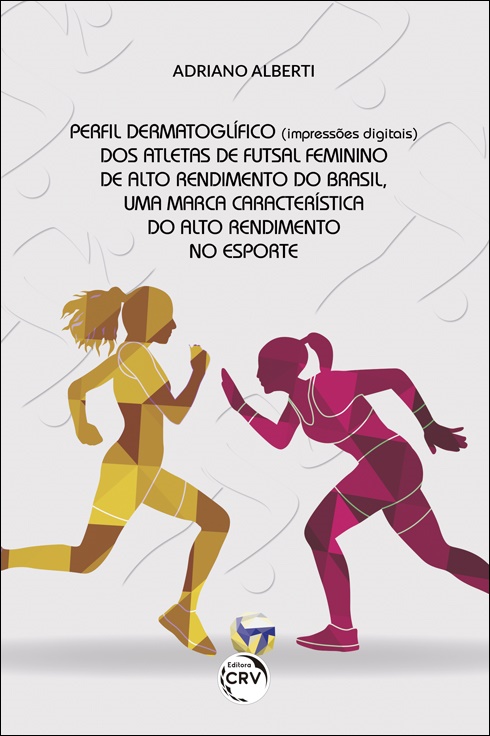 Capa do livro: PERFIL DERMATOGLÍFICO (IMPRESSÕES DIGITAIS) DOS ATLETAS DE FUTSAL FEMININO DE ALTO RENDIMENTO DO BRASIL, UMA MARCA CARACTERÍSTICA DO ALTO RENDIMENTO NO ESPORTE