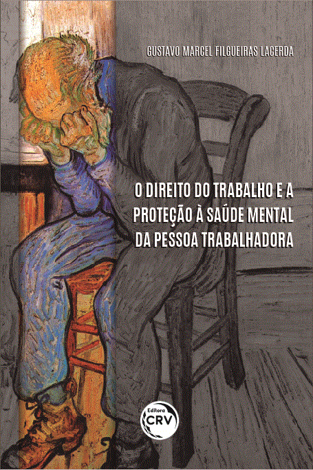 Capa do livro: O DIREITO DO TRABALHO E A PROTEÇÃO À SAÚDE MENTAL DA PESSOA TRABALHADORA