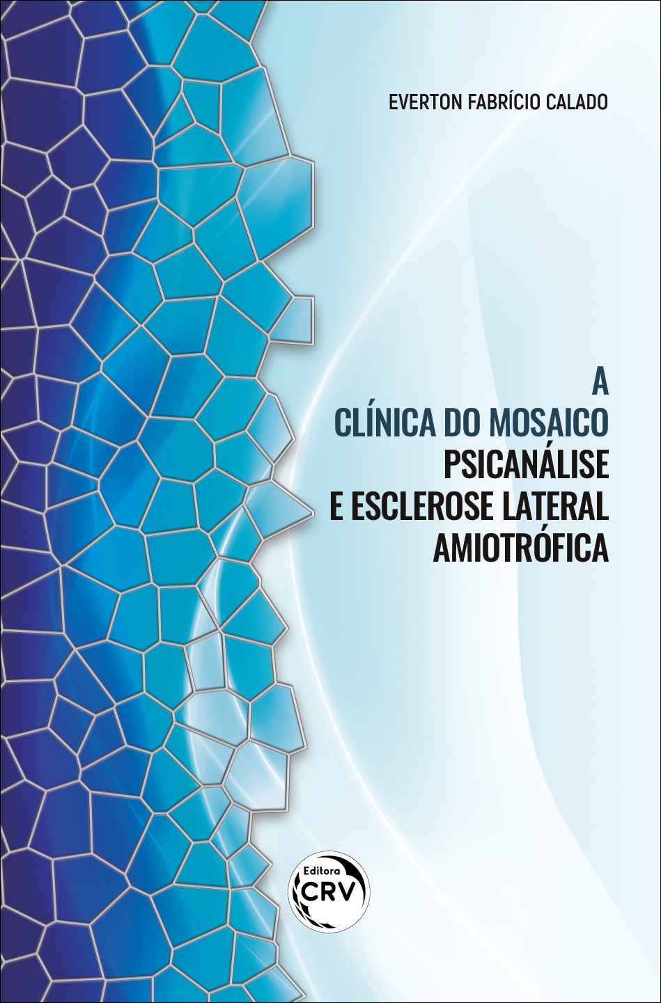 Capa do livro: A CLÍNICA DO MOSAICO: <br>Psicanálise e Esclerose Lateral Amiotrófica