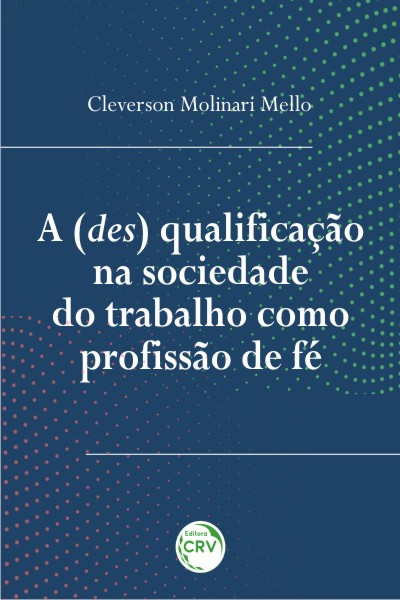 Capa do livro: A (DES) QUALIFICAÇÃO NA SOCIEDADE DO TRABALHO COMO PROFISSÃO DE FÉ