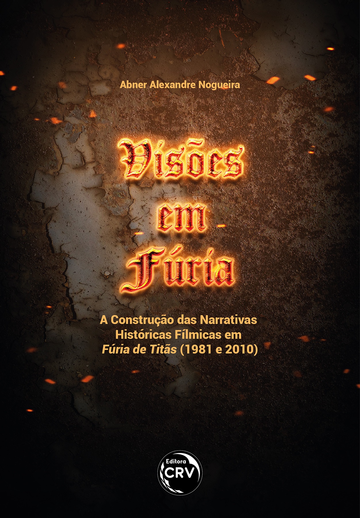 Capa do livro: VISÕES EM FÚRIA<br> a construção das narrativas históricas fílmicas em Fúria de Titãs (1981 e 2010)