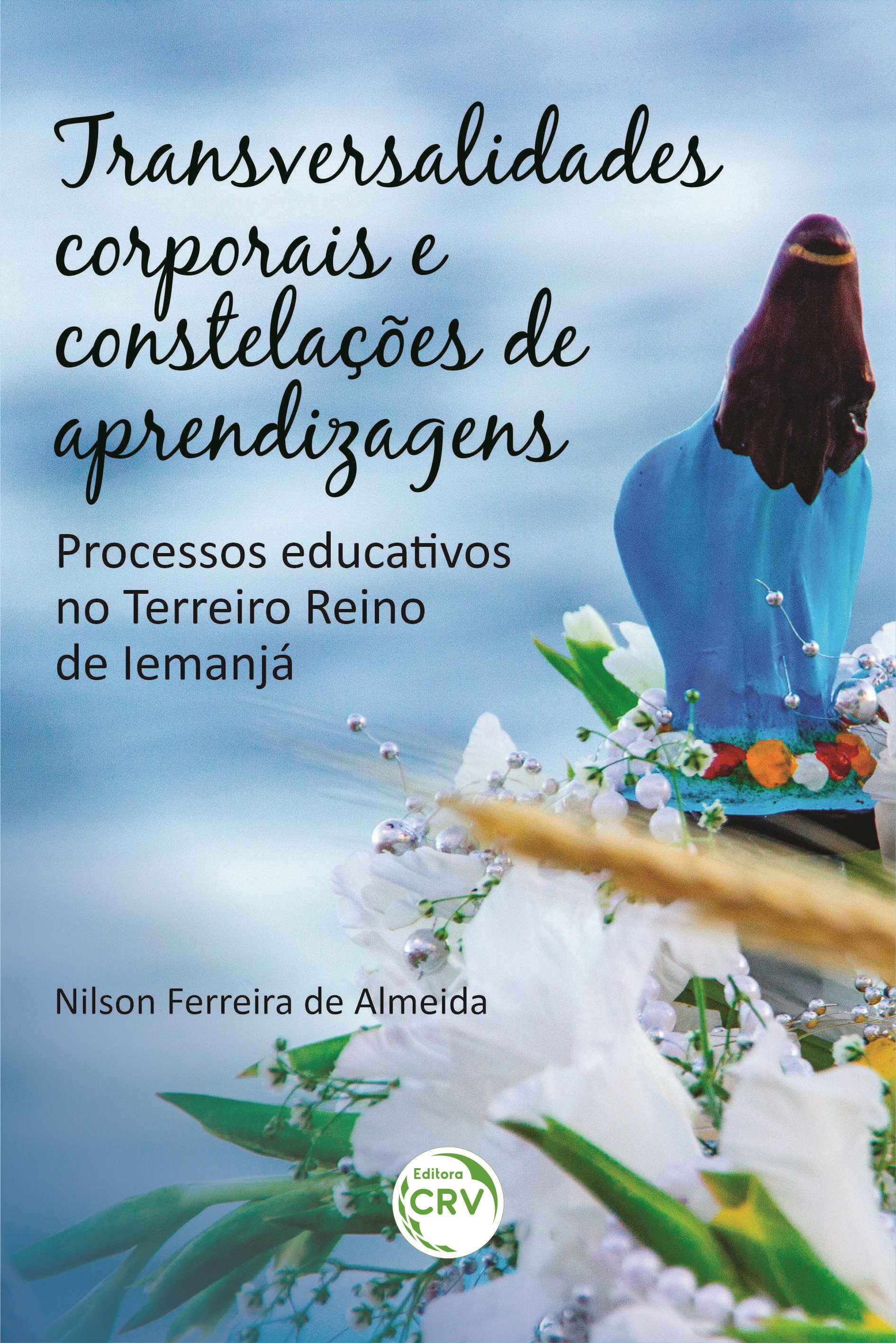 Capa do livro: TRANSVERSALIDADES CORPORAIS E CONSTELAÇÕES DE APRENDIZAGENS: <br>processos educativos no Terreiro Reino de Iemanjá