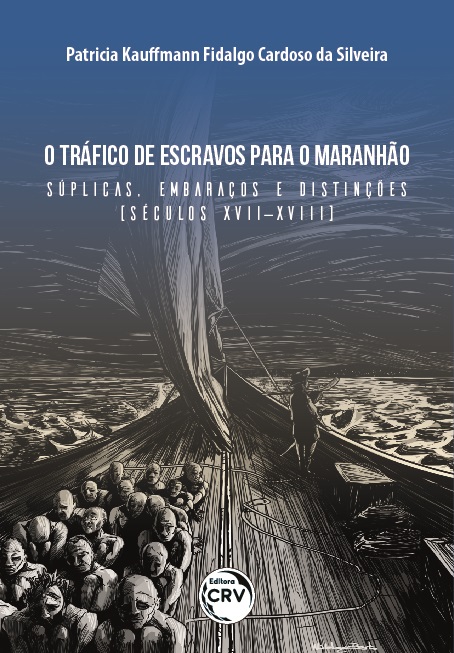 Capa do livro: O TRÁFICO DE ESCRAVOS PARA O MARANHÃO: <br>súplicas, embaraços e distinções (séculos XVII-XVIII)