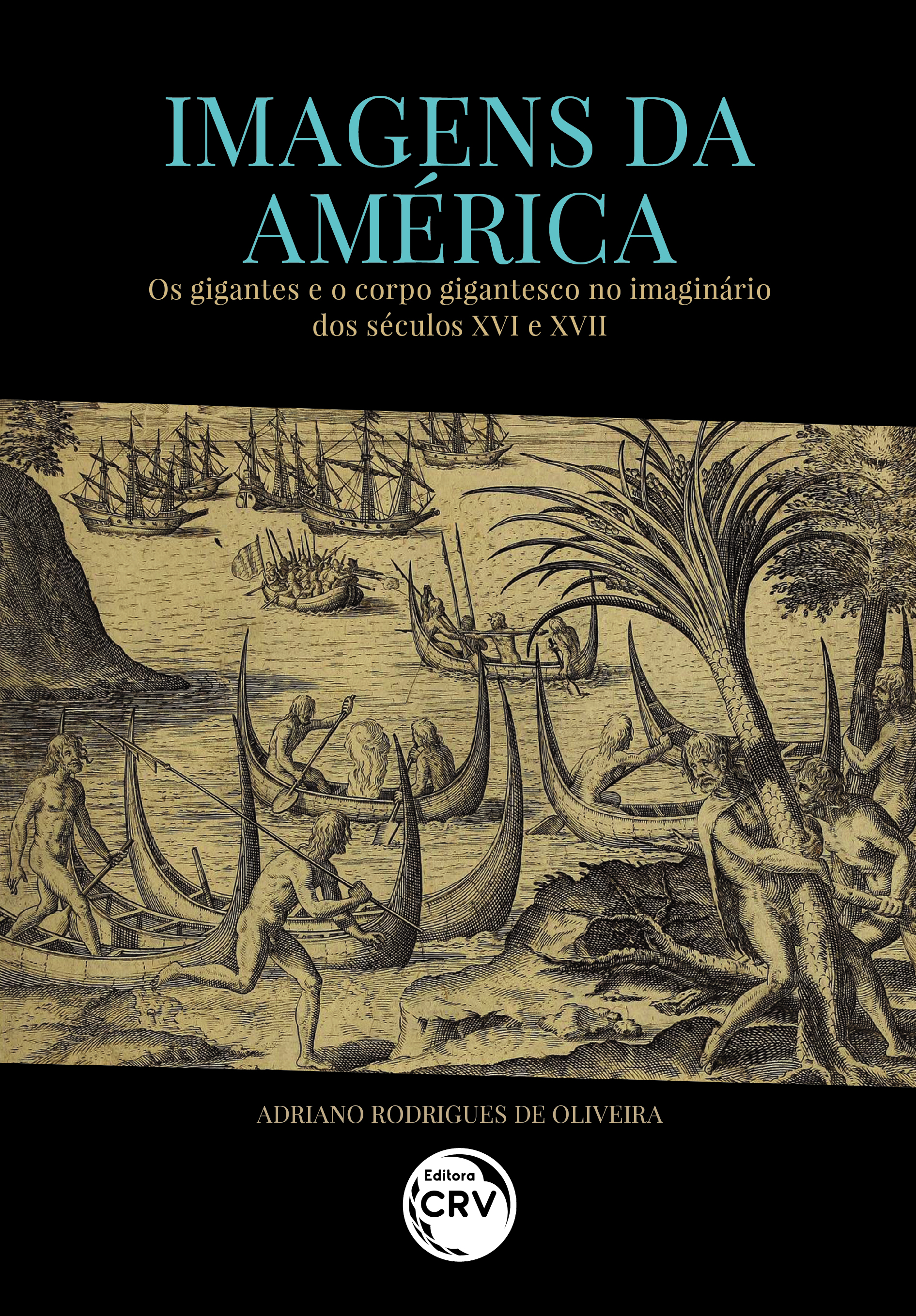 Capa do livro: IMAGENS DA AMÉRICA:<br> os gigantes e o corpo gigantesco no imaginário dos séculos XVI e XVII