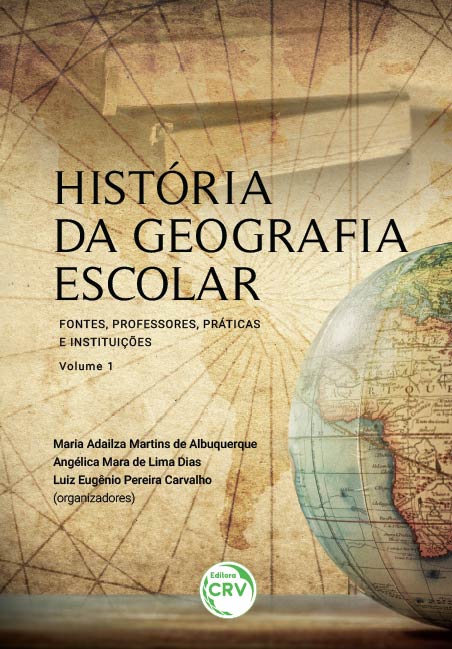 Capa do livro: HISTÓRIA DA GEOGRAFIA ESCOLAR:<br> fontes, professores, práticas e instituições – volume 1