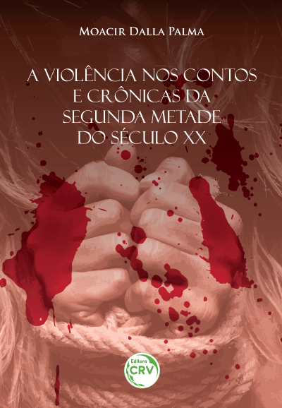 Capa do livro: A VIOLÊNCIA NOS CONTOS E CRÔNICAS DA SEGUNDA METADE DO SÉCULO XX