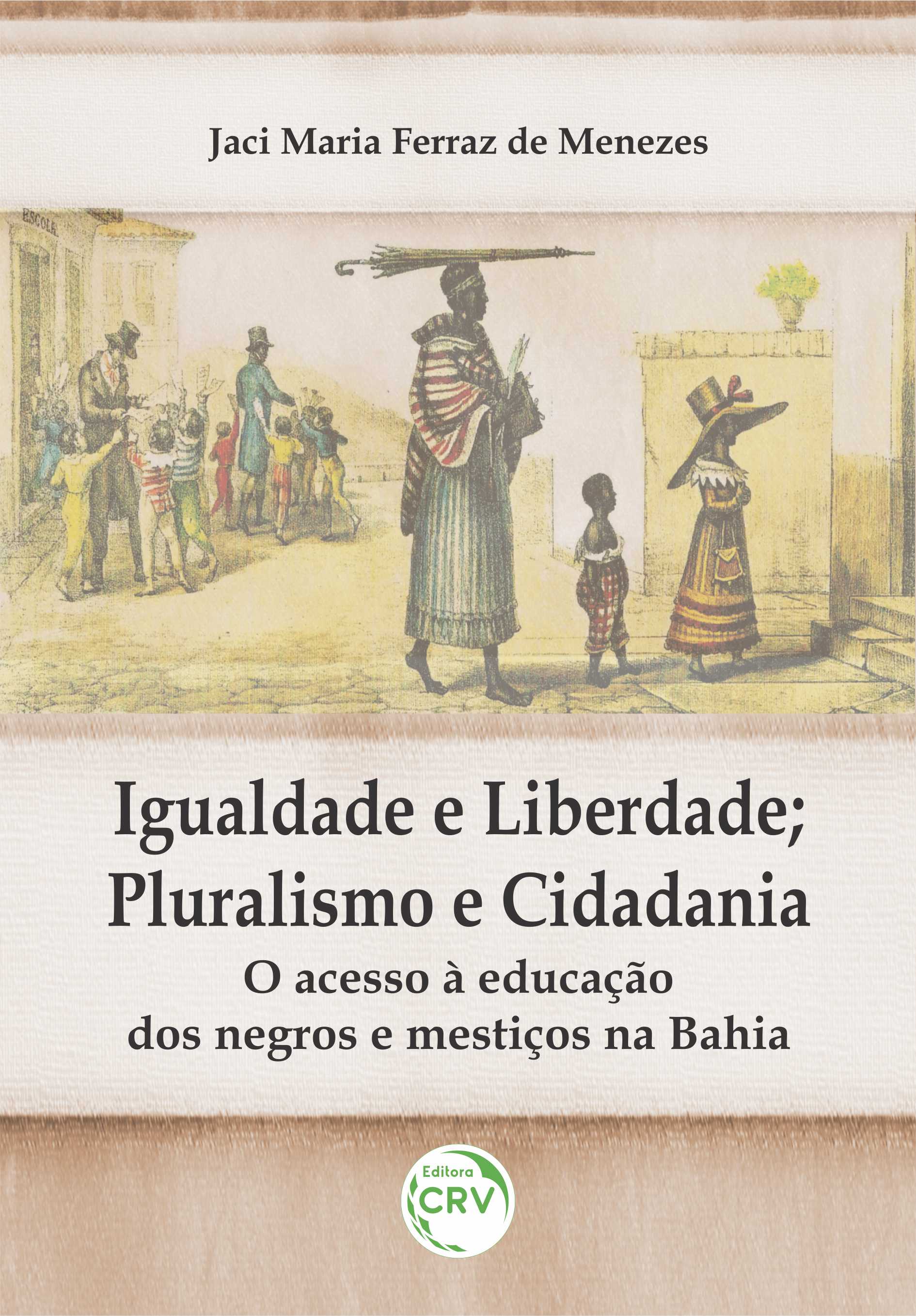 Capa do livro: IGUALDADE E LIBERDADE; PLURALISMO E CIDADANIA: <br>o acesso à educação dos negros e mestiços na Bahia