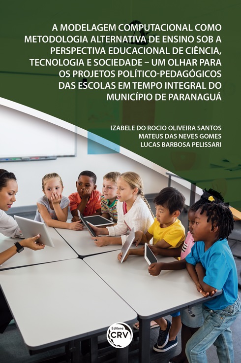 Capa do livro: A MODELAGEM COMPUTACIONAL COMO METODOLOGIA ALTERNATIVA DE ENSINO SOB A PERSPECTIVA EDUCACIONAL DE CIÊNCIA, TECNOLOGIA E SOCIEDADE <br>um olhar para os projetos político-pedagógicos das escolas em tempo integral do Município de Paranaguá