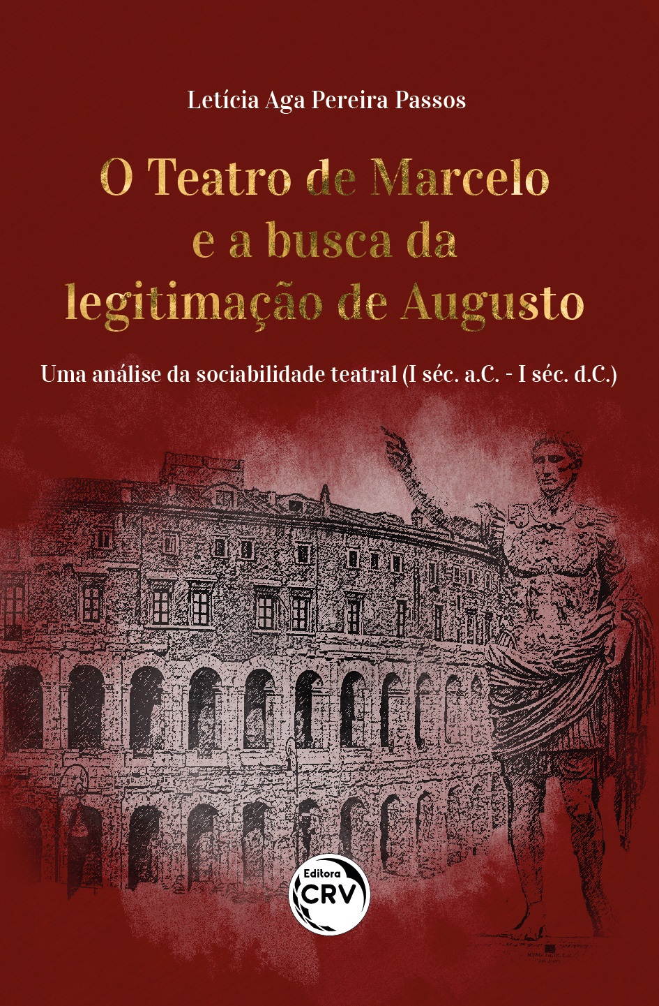 Capa do livro: O TEATRO DE MARCELO E A BUSCA DA LEGITIMAÇÃO DE AUGUSTO:<br> Uma análise da sociabilidade teatral (I séc. a.C. - I séc. d.C.)