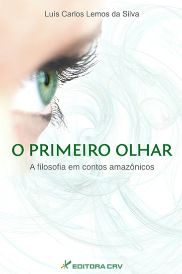Capa do livro: O PRIMEIRO OLHAR<br>A Filosofia Em Contos Amazônicos