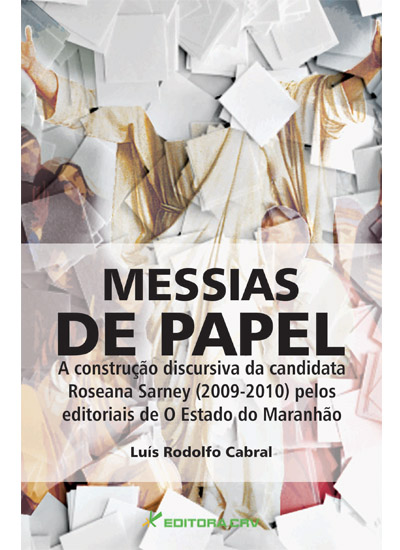 Capa do livro: MESSIAS DE PAPEL<BR>a construção discursiva da candidatura de Roseana Sarney (2009-2010) pelos editoriais de O Estado do Maranhão