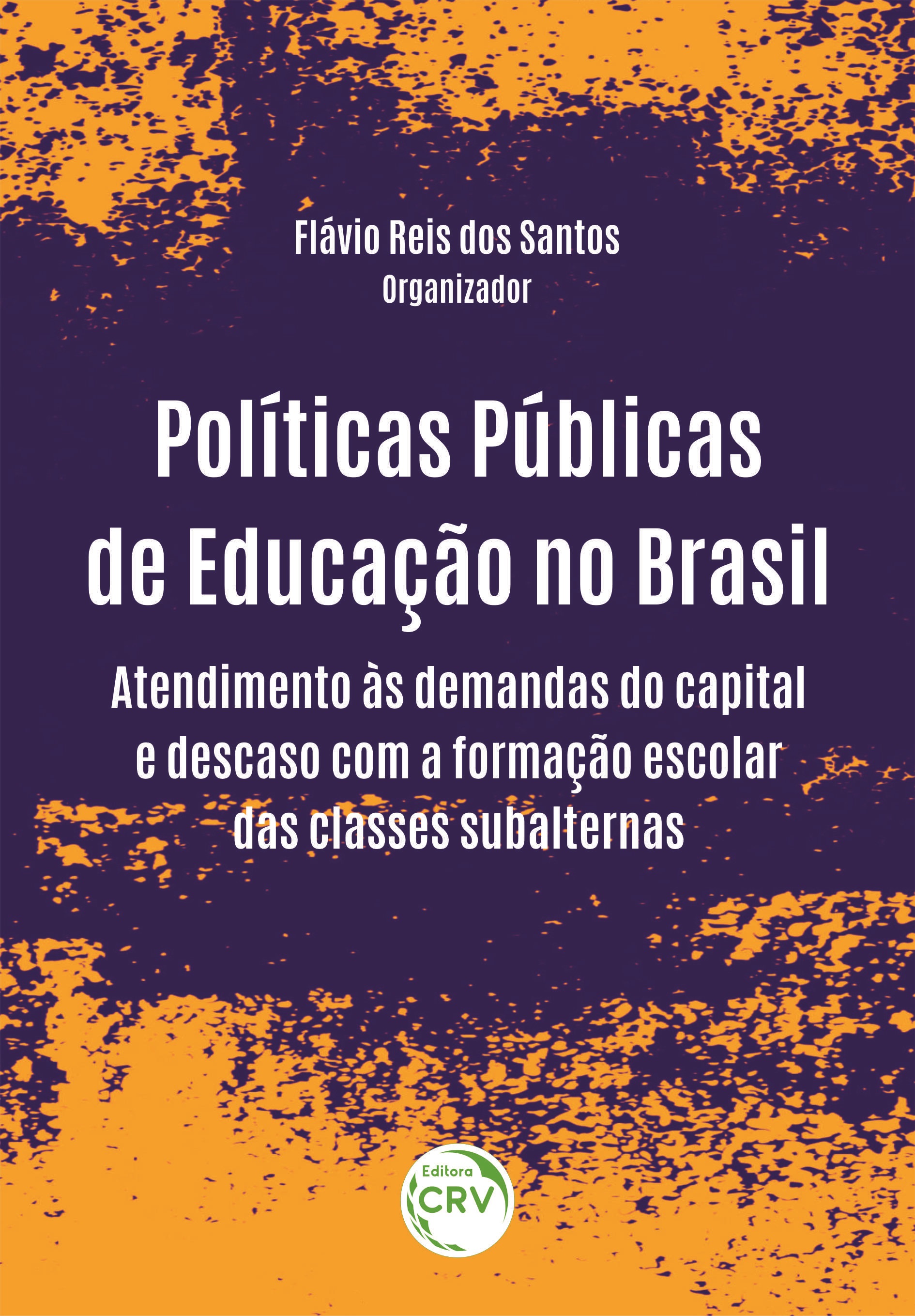 Capa do livro: POLÍTICAS PÚBLICAS DE EDUCAÇÃO NO BRASIL: <br>atendimento às demandas do capital e descaso com a formação escolar das classes subalternas