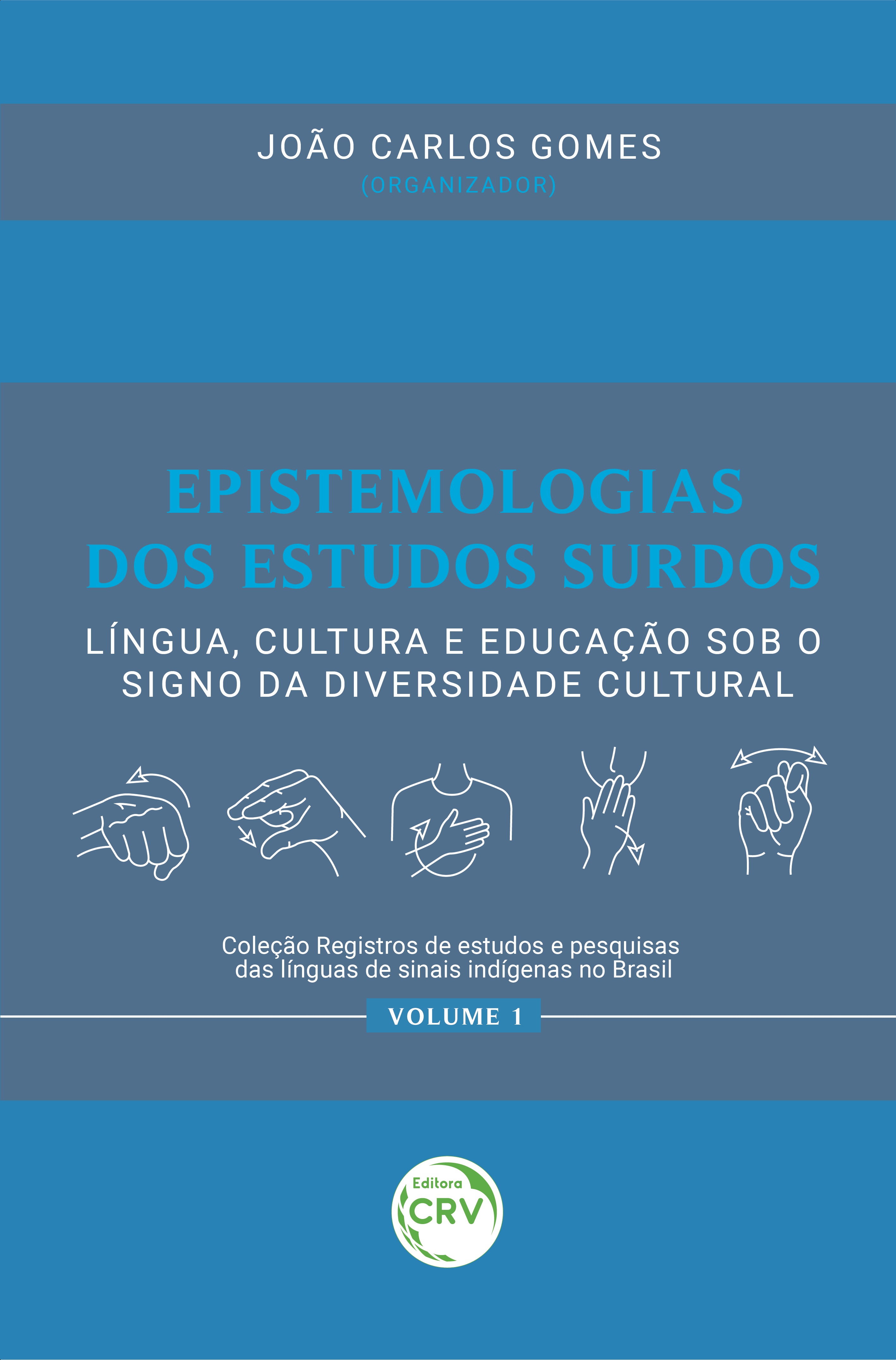 Capa do livro: EPISTEMOLOGIAS DOS ESTUDOS SURDOS: <br>língua, cultura e educação sob o signo da diversidade cultural <br> <br>Coleção Registros de estudos e pesquisas das línguas de sinais indígenas no Brasil - Volume 1