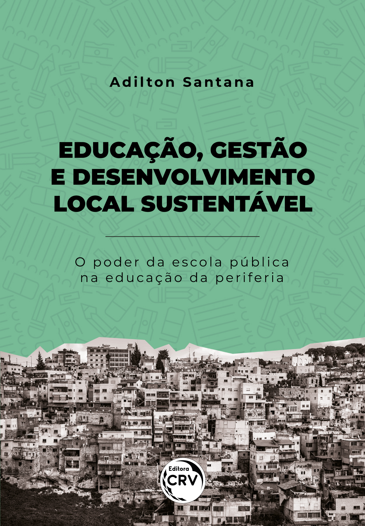 Capa do livro: Educação, gestão e desenvolvimento local sustentável: <BR> O poder da escola pública na educação da periferia