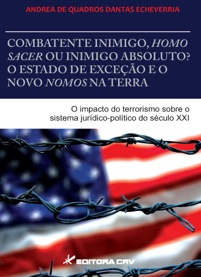 Capa do livro: COMBATENTE INIMIGO, HOMO SACER OU INIMIGO ABSOLUTO?<BR>O ESTADO DE EXCEÇÃO E O NOVO NOMOS NA TERRA<BR>o impacto do terrorismo sobre o sistema jurídico-político do século XXI 