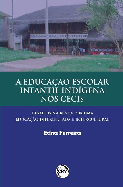 Capa do livro: A EDUCAÇÃO ESCOLAR INFANTIL INDÍGENA NOS CECIS:<br>desafios na busca por uma educação diferenciada e intercultural