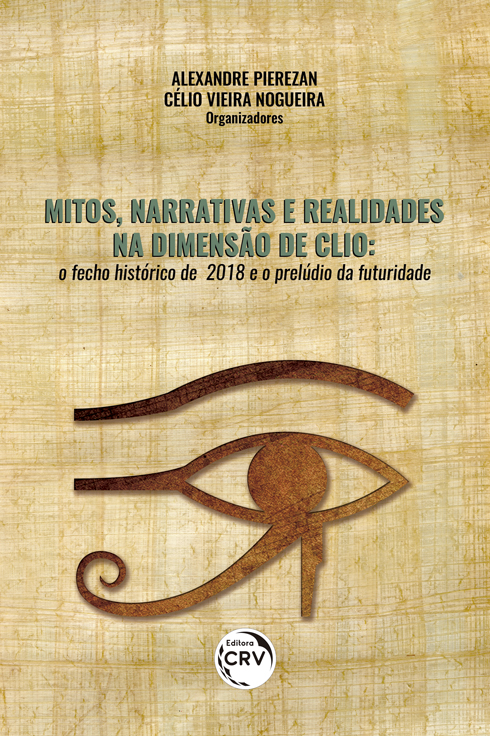 Capa do livro: MITOS, NARRATIVAS E REALIDADES NA DIMENSÃO DE CLIO:<br> o fecho histórico de 2018 e o prelúdio da futuridade