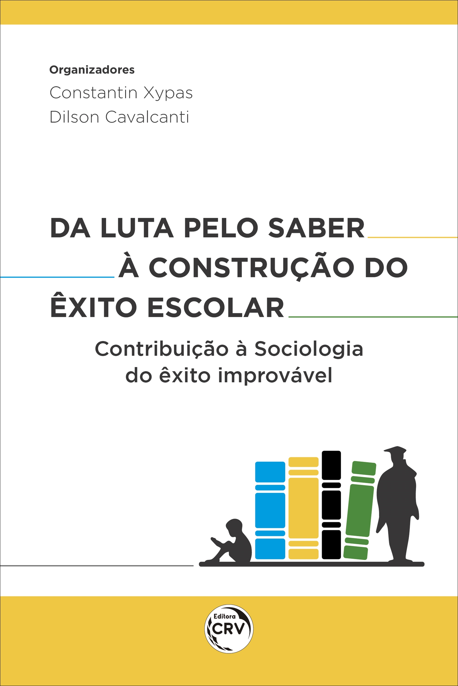 Capa do livro: DA LUTA PELO SABER À CONSTRUÇÃO DO ÊXITO ESCOLAR: <br> contribuição à Sociologia do êxito improvável