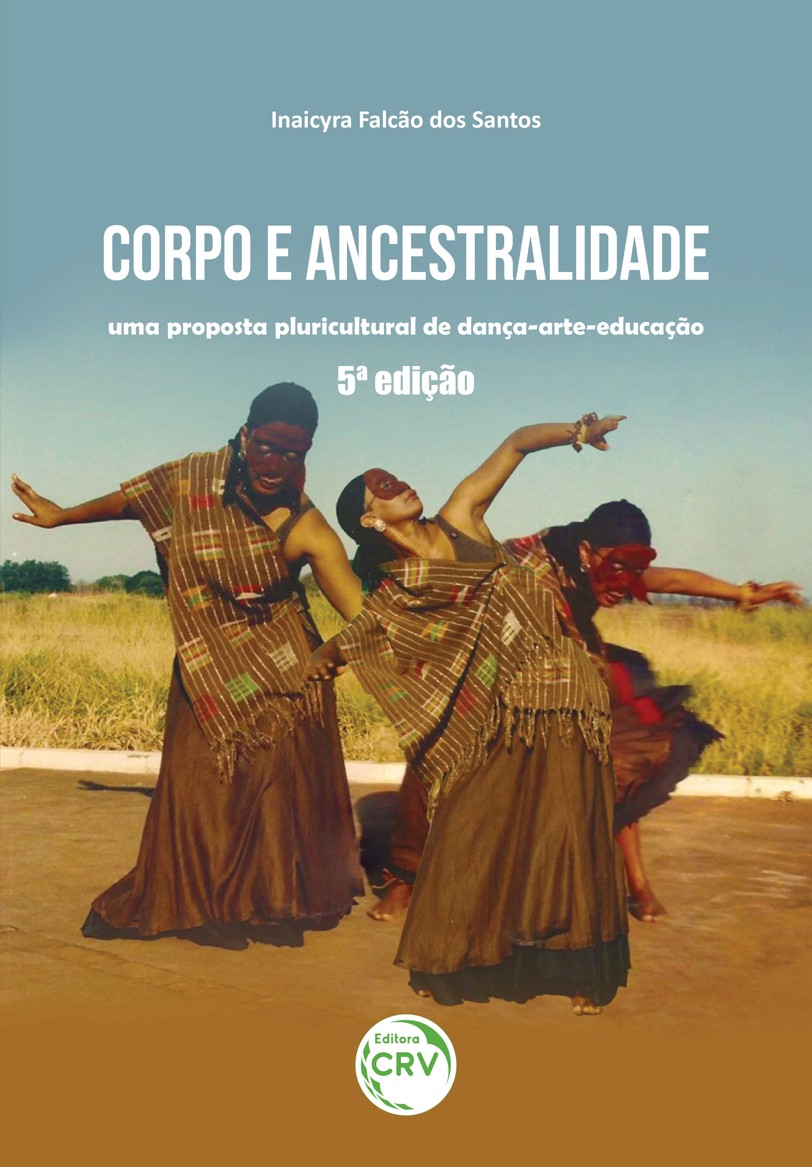 Capa do livro: CORPO E ANCESTRALIDADE:<br> uma proposta pluricultural de dança-arte-educação<br>5ª edição 
